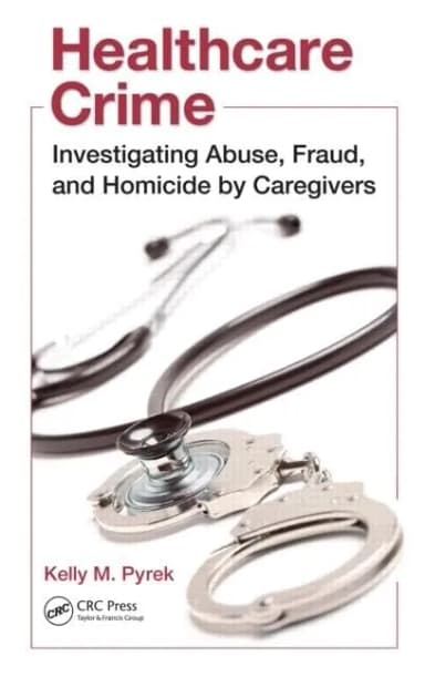 Image of - Healthcare Crime Investigating Abuse | Fraud | and Homicide by Caregivers | Hardcover