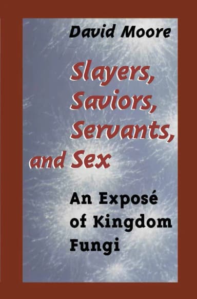 Image of - Slayers | Saviors | Servants and Sex An Expose of Kingdom Fungi