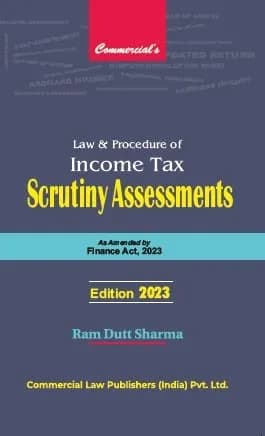Image of - Law and Procedure of Income Tax Scrutiny Assessments As
Amended by Finance Act, 2023 2023 Edition