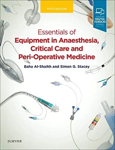 Essentials of Equipment in Anaesthesia | Critical Care and Peri-Operative Medicine  - 5th Edition