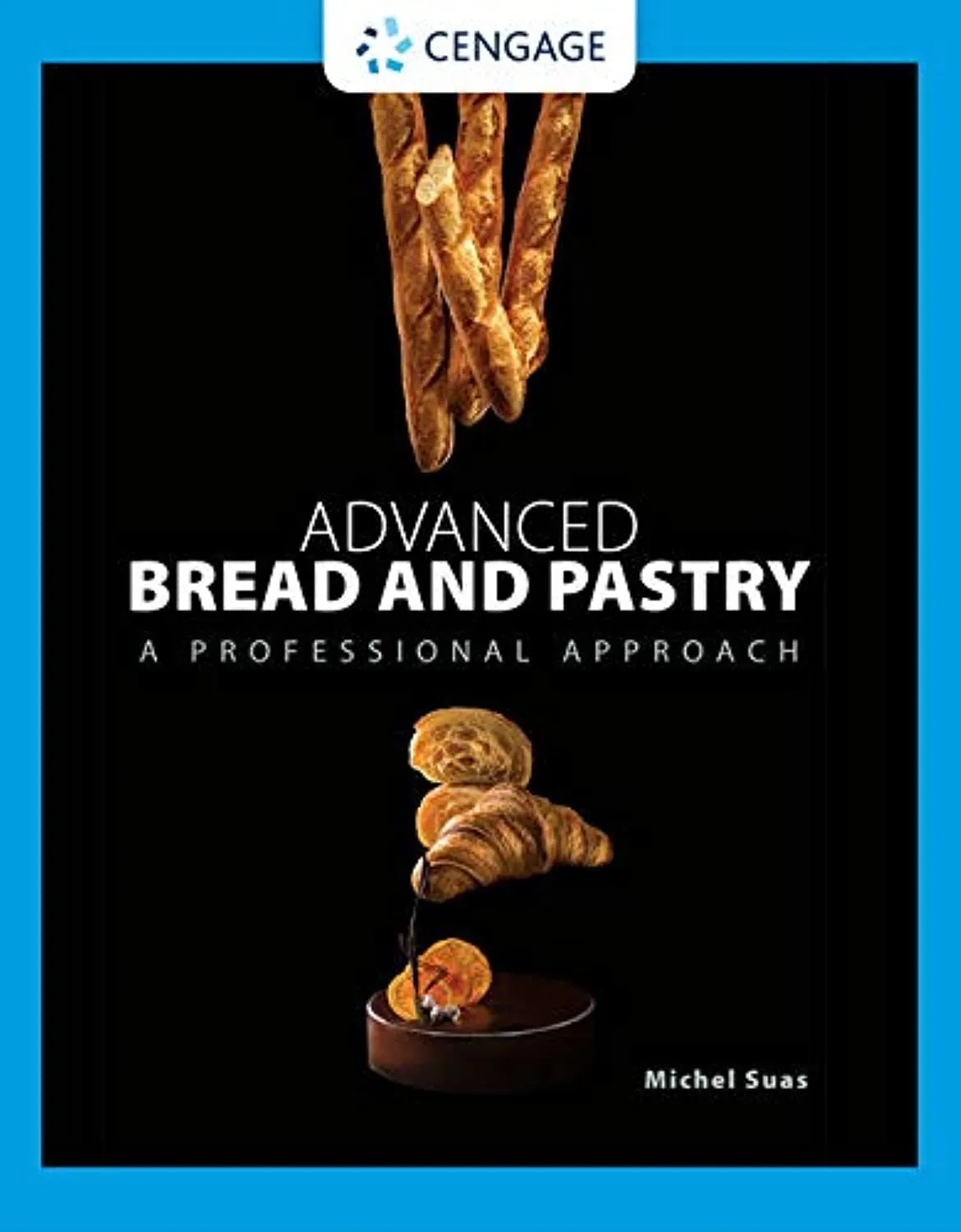 Advanced Bread and Pastry A Professional Approach | Hardcover