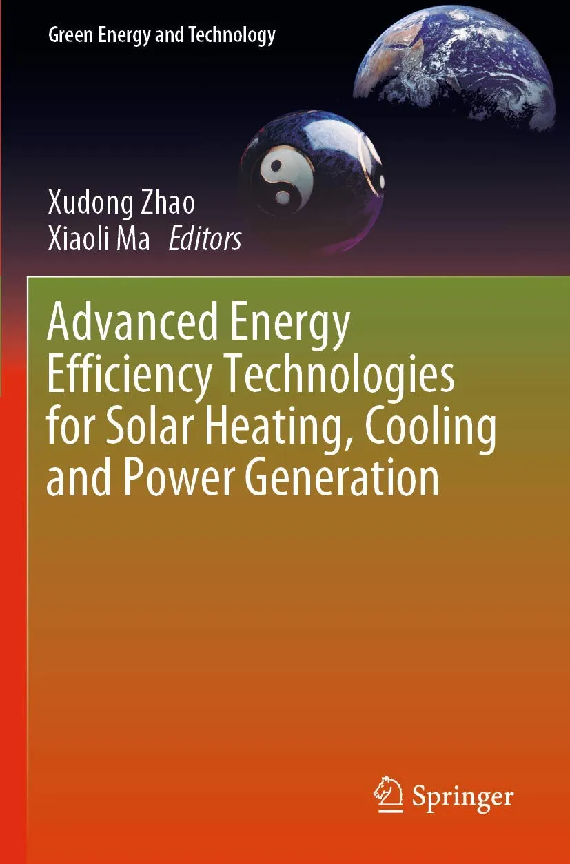 Advanced Energy Efficiency Technologies For Solar Heating Cooling And Power Generation | Paperback