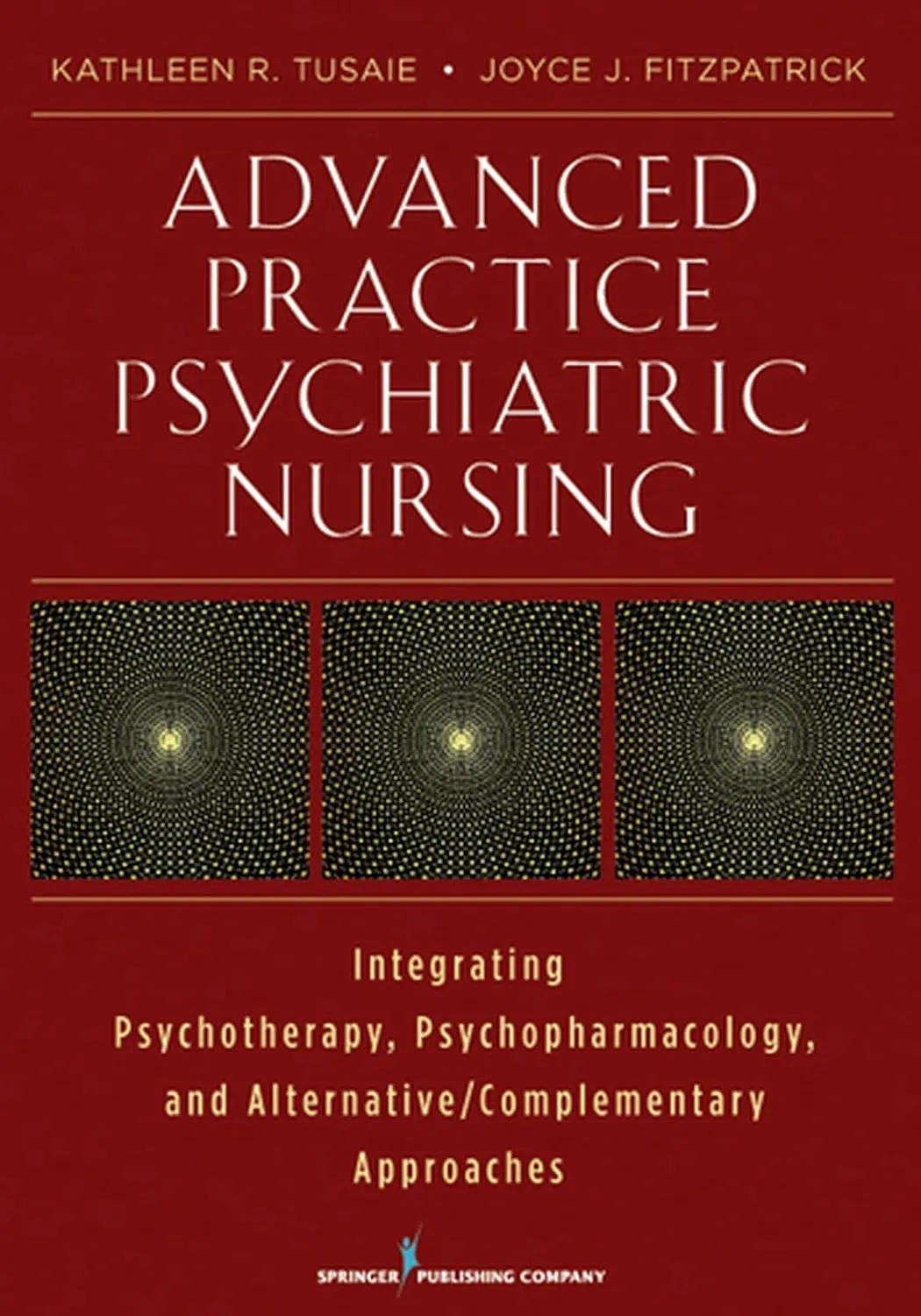 Advanced Practice Psychiatric Nursing Integrating Psychotherapy | Psychopharmacology | and Complementary and Alternative Approaches | Paperback