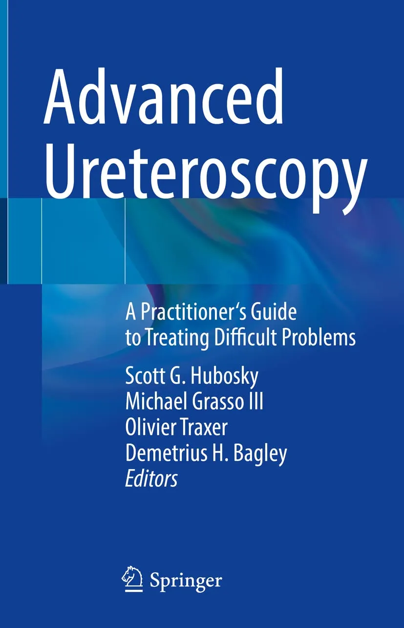 Advanced Ureteroscopy A Practitioners Guide to Treating Difficult Problems | Hardcover