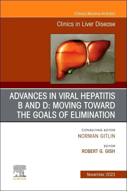 Advances In Viral Hepatitis B And D Moving Toward The Goals Of Elimination An Issue Of Clinics In Liver Disease | Hardcover