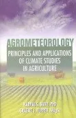 Agrometeorology Principles and Applications of Climate Studies in Agriculture | Hardcover