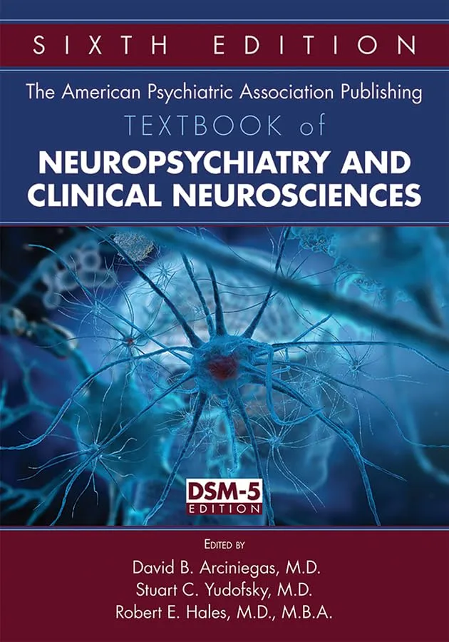 The American Psychiatric Association Publishing Textbook of Neuropsychiatry and Clinical Neurosciences | 6th Edition | Hardcover