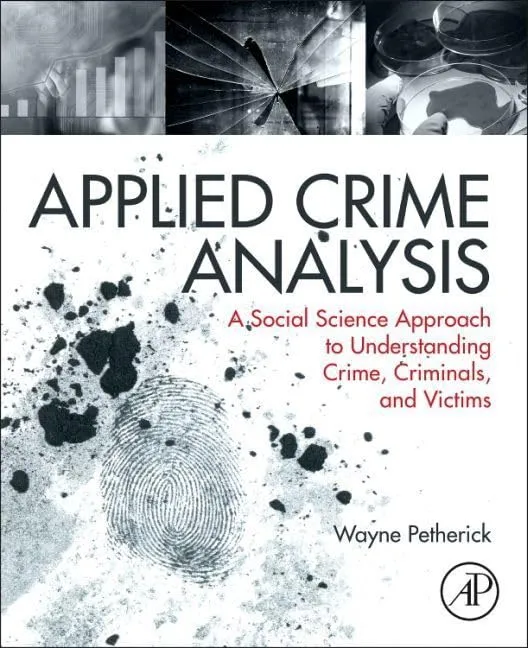 Applied Crime Analysis A Social Science Approach To Understanding Crime Criminals And Victims | Paperback