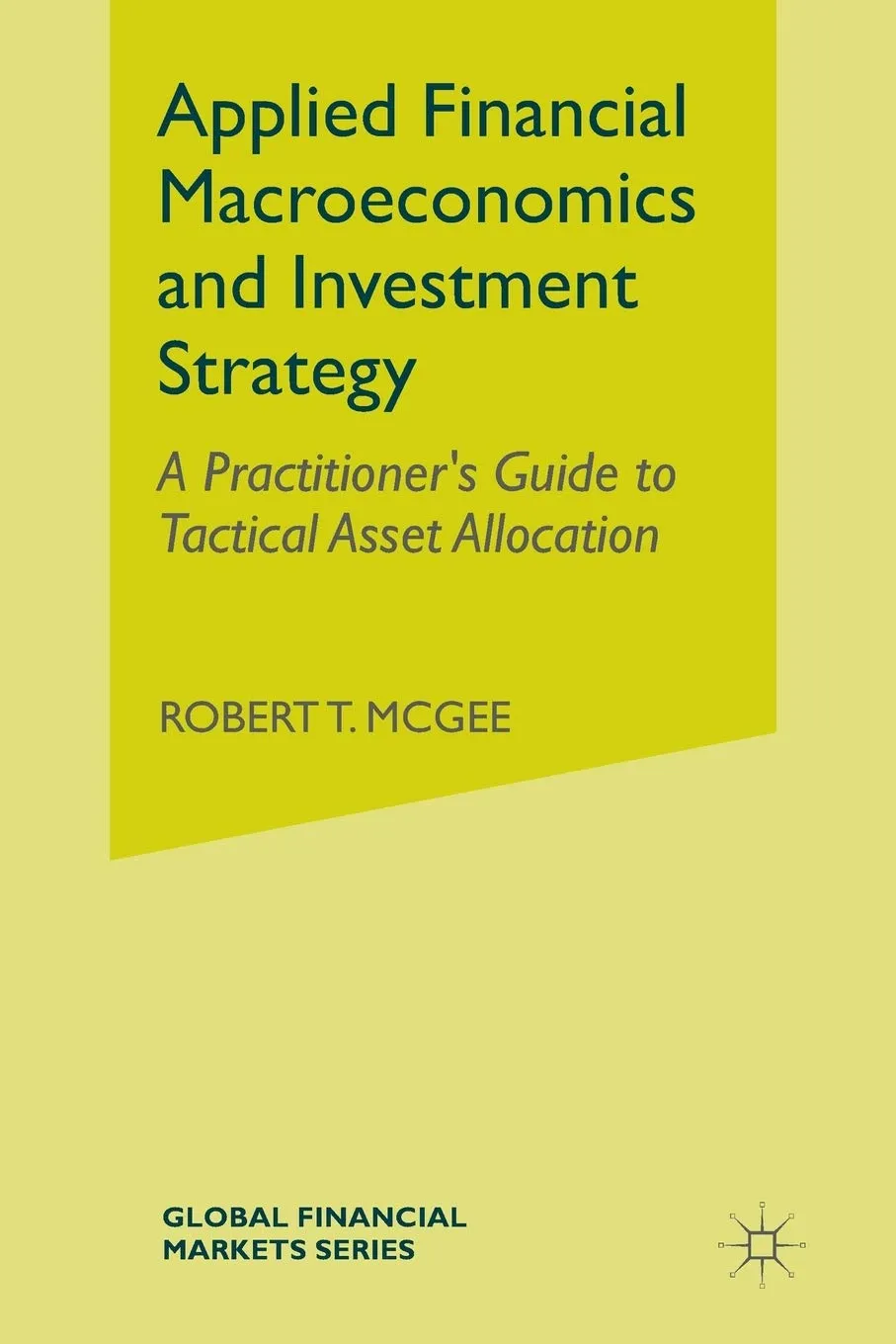 Applied Financial Macroeconomics And Investment Strategy A Practitioners Guide To Tactical Asset Allocation | Paperback