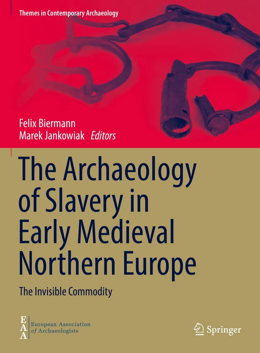 The Archaeology Of Slavery In Early Medieval Northern Europe The Invisible Commodity | Hardcover