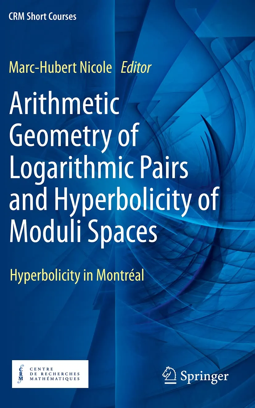 Arithmetic Geometry Of Logarithmic Pairs And Hyperbolicity Of Moduli Spaces Hyperbolicity In Montreal | Paperback