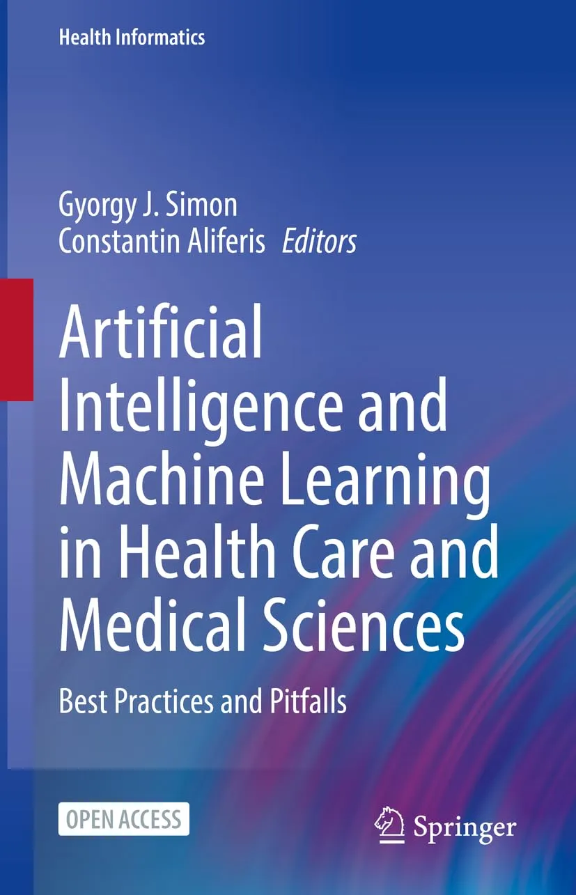 Artificial Intelligence And Machine Learning In Health Care And Medical Sciences Best Practices And Pitfalls | Hardcover