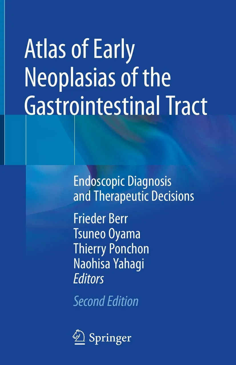 Atlas of Early Neoplasias of the Gastrointestinal Tract Endoscopic Diagnosis and Therapeutic Decisions | Hardcover