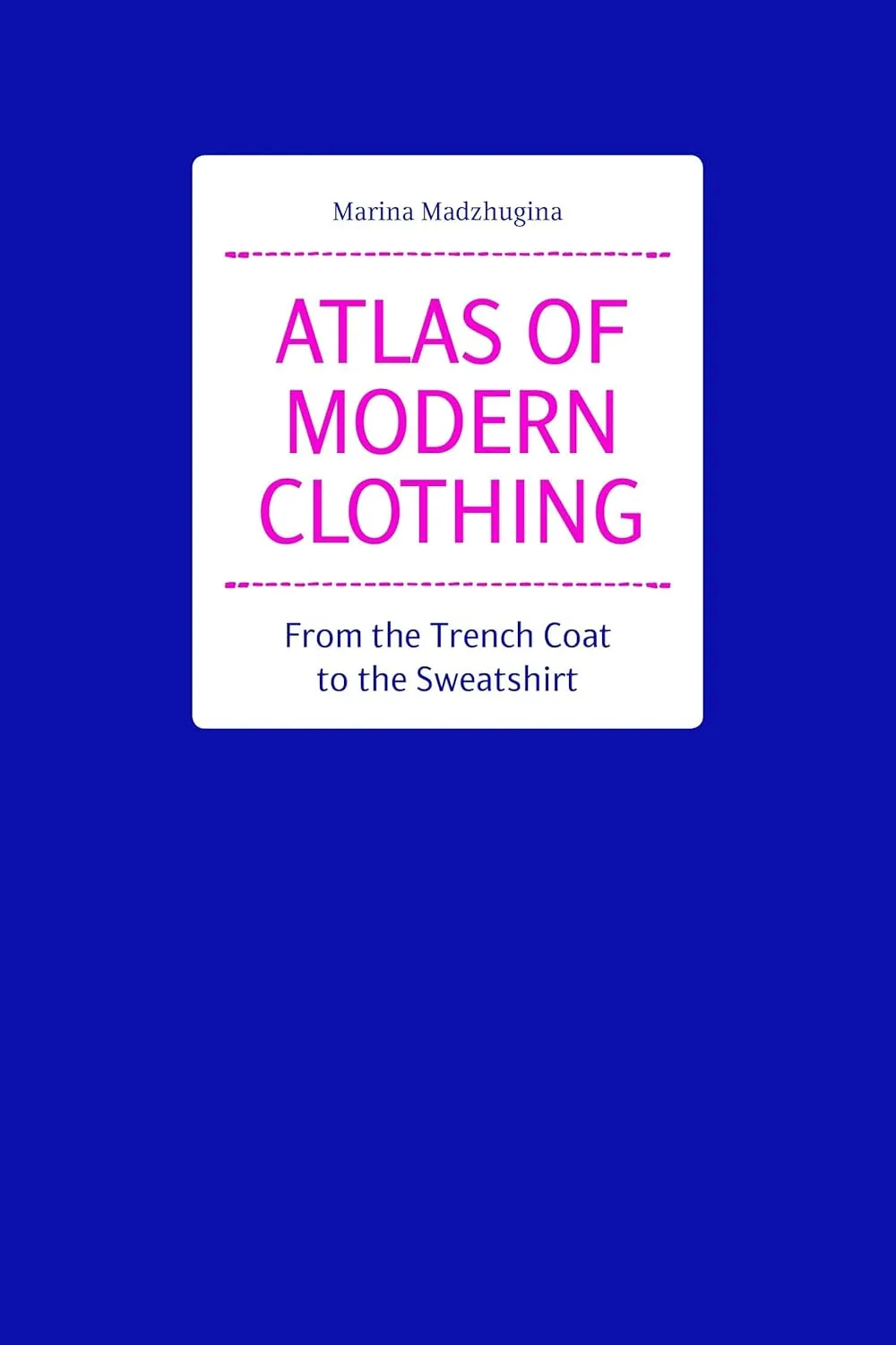 Atlas Of Modern Clothing From The Trench Coat To The Sweatshirt | Hardcover