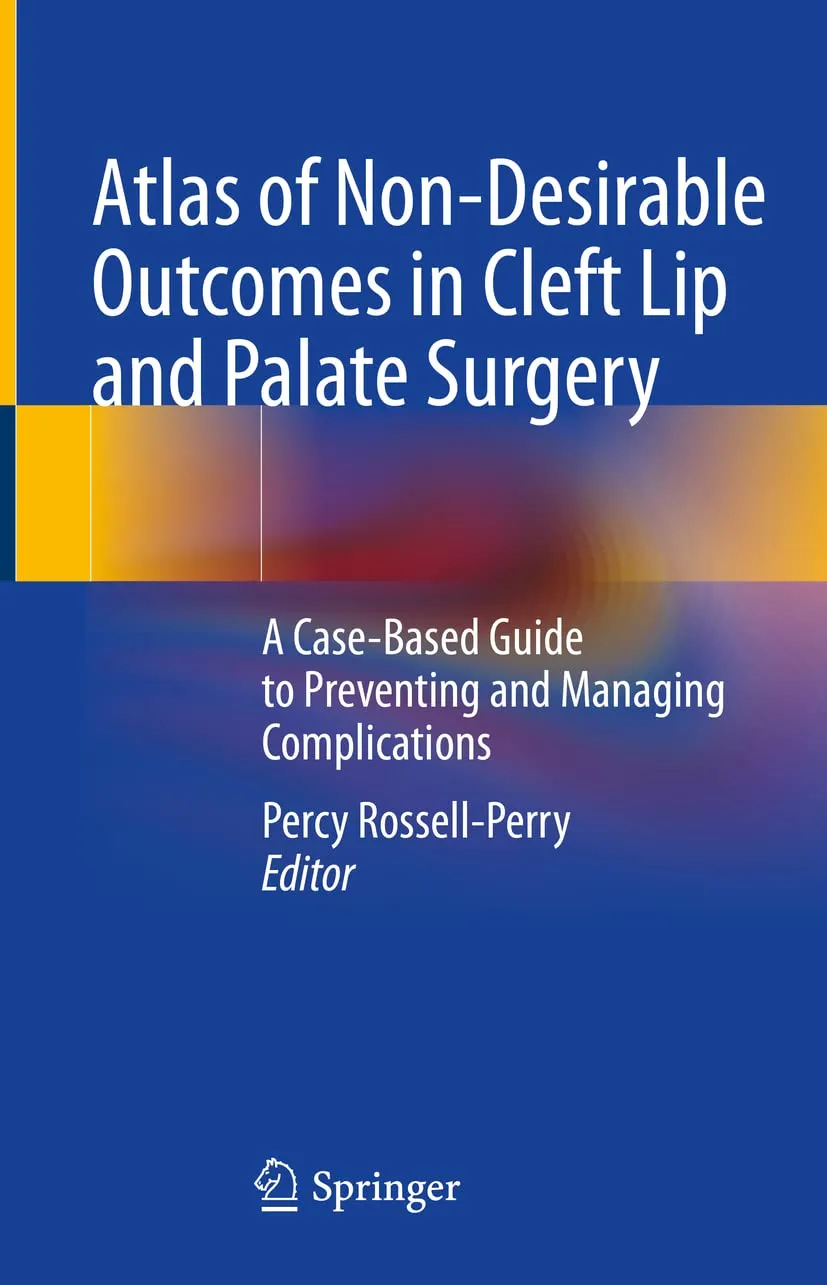 Atlas Of Non Desirable Outcomes In Cleft Lip And Palate Surgery A Case Based Guide To Preventing And Managing Complications | Hardcover