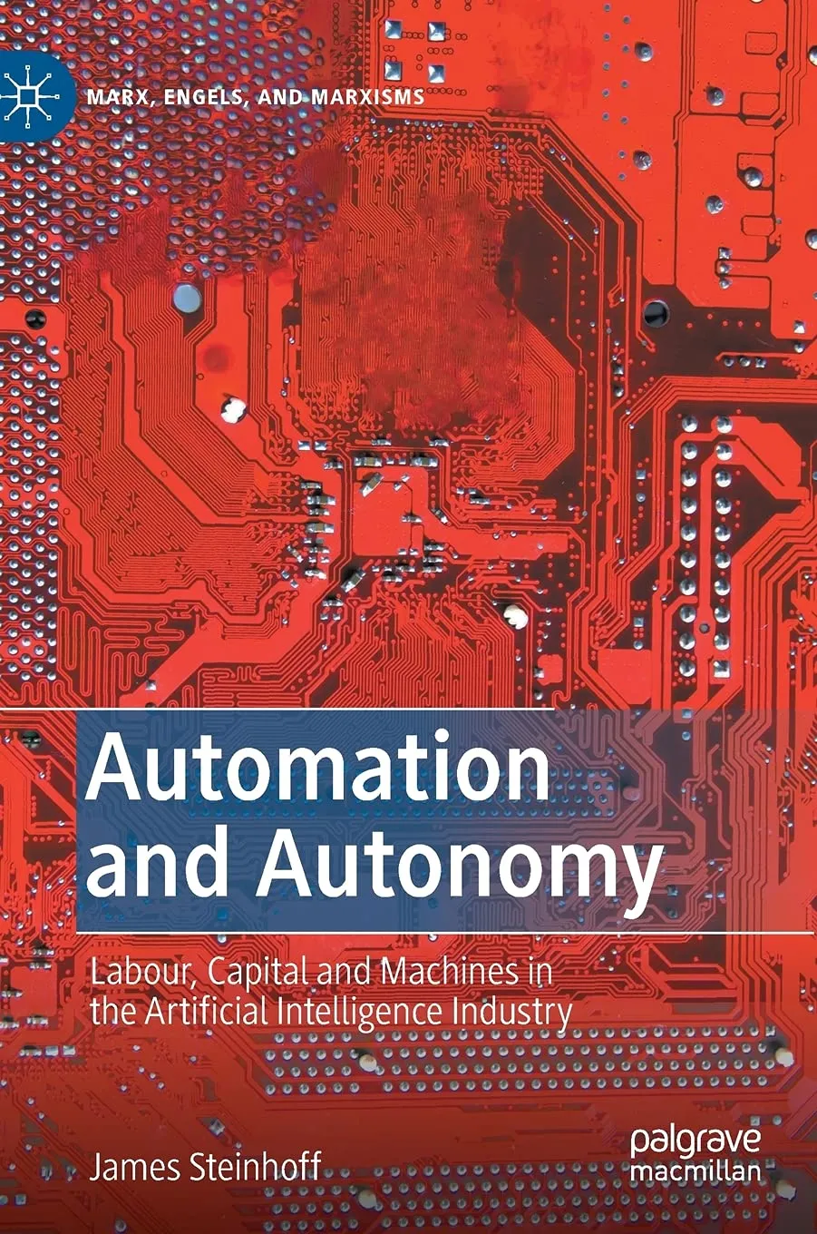 Automation And Autonomy Labour Capital And Machines In The Artificial Intelligence Industry | Hardcover