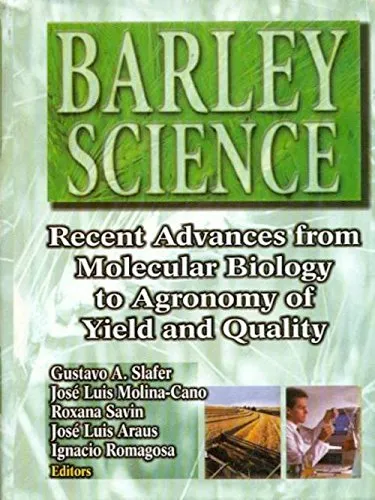 Barley Science Recent Advances from Molecular Biology to Agronomy of Yield and Quality