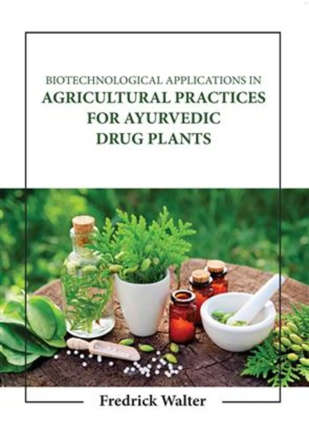 Biotechnological Applications In Agricultural Practices For Ayurvedic Drug Plants | Hardcover