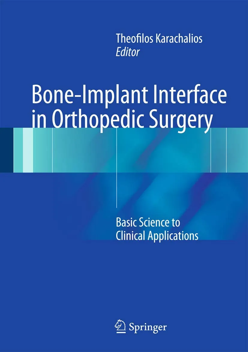 Bone-Implant Interface in Orthopedic Surgery Basic Science to Clinical Applications | Hardcover