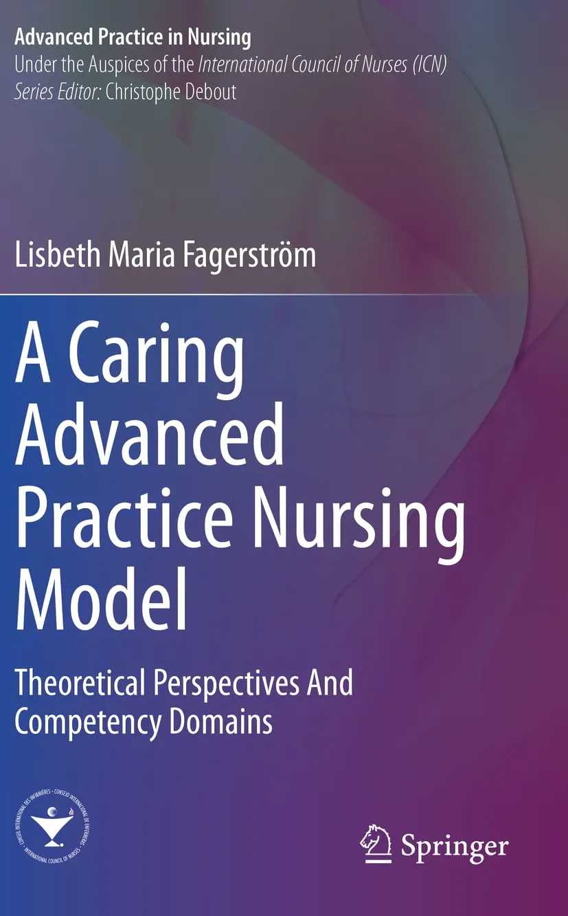 A Caring Advanced Practice Nursing Model Theoretical Perspectives And Competency Domains | Paperback