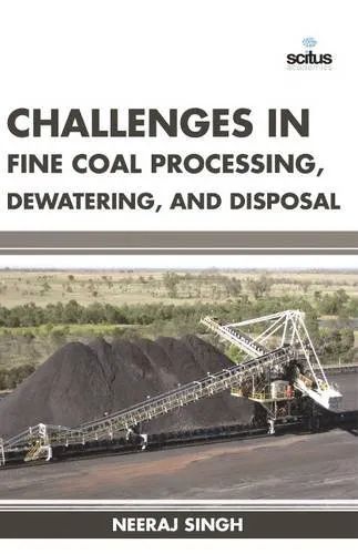 Challenges in Fine Coal Processing | Dewatering | and Disposal | Hardcover