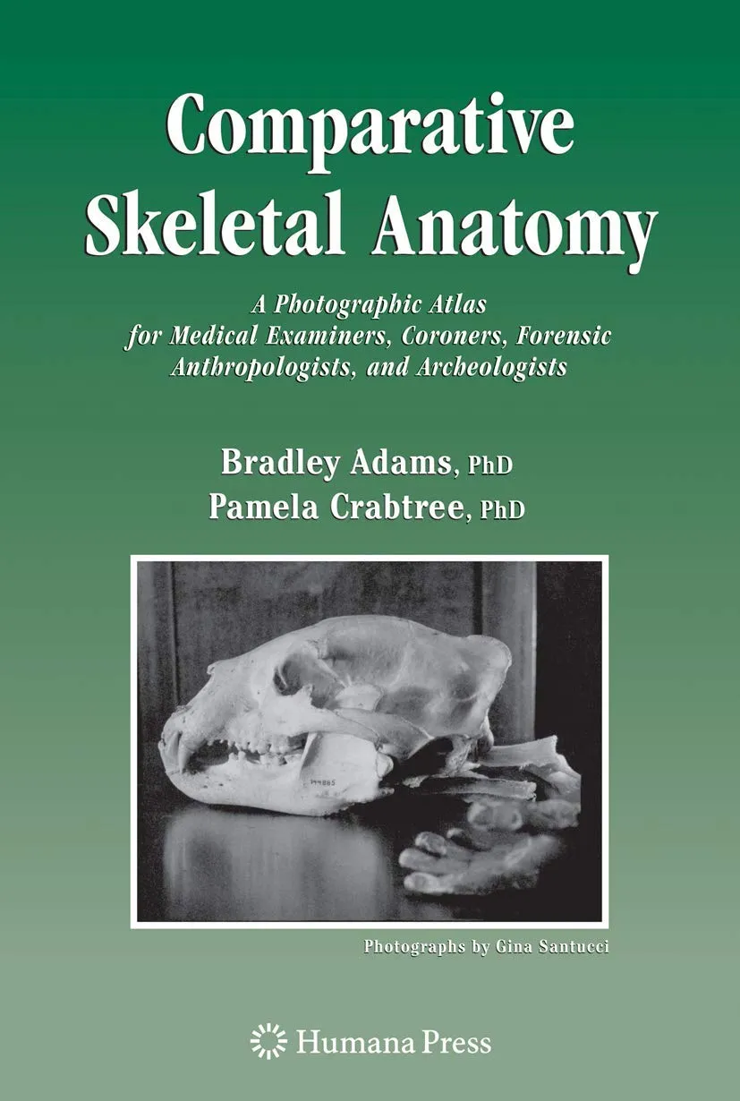 Comparative Skeletal Anatomy A Photographic Atlas For Medical Examiners Coroners Forensic Anthropologists And Archaeologists | Hardcover