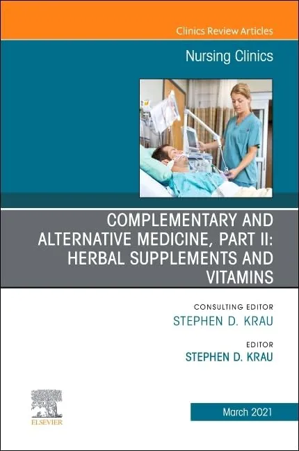 Complementary And Alternative Medicine Herbal Supplements And Vitamins An Issue Of Nursing Clinics Part Ii Vol 56-1 | Hardcover