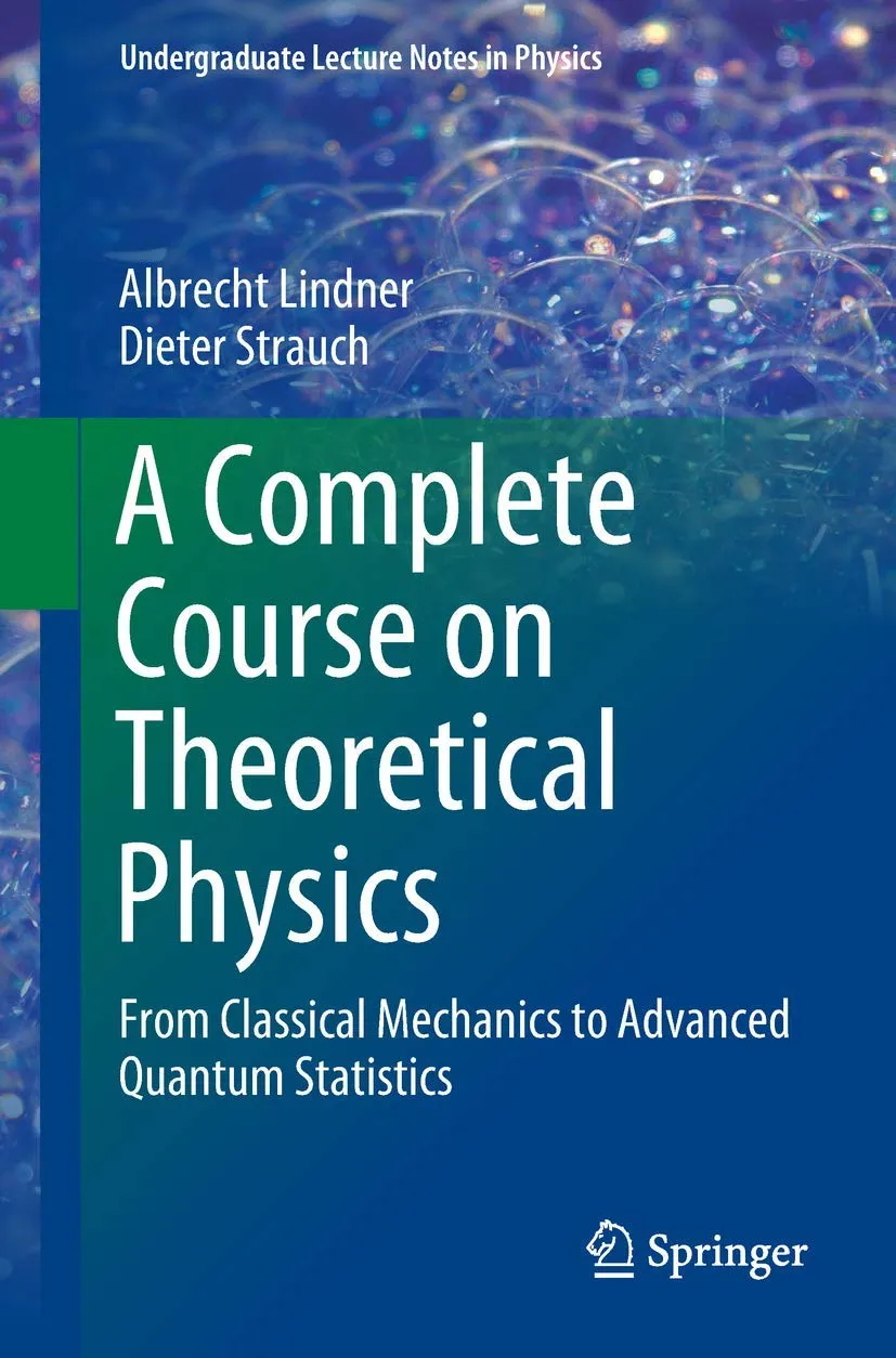 A Complete Course On Theoretical Physics From Classical Mechanics To Advanced Quantum Statistics | Paperback