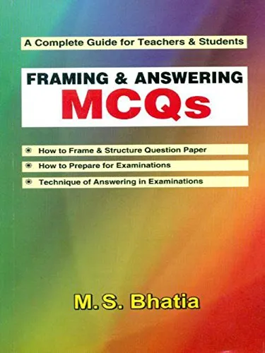 A Complete Guide for Teachers and Students Framing and Answering MCQs
