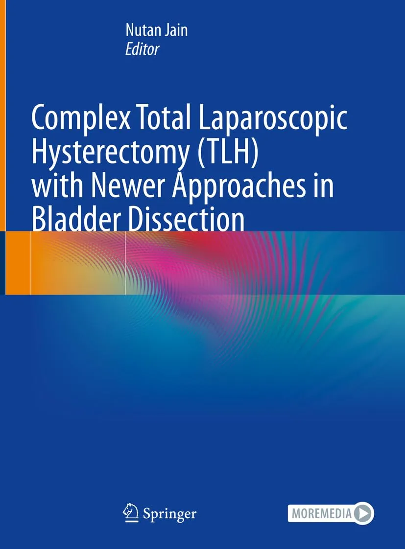 Complex Total Laparoscopic Hysterectomy With Newer Approaches In Bladder Dissection | Hardcover