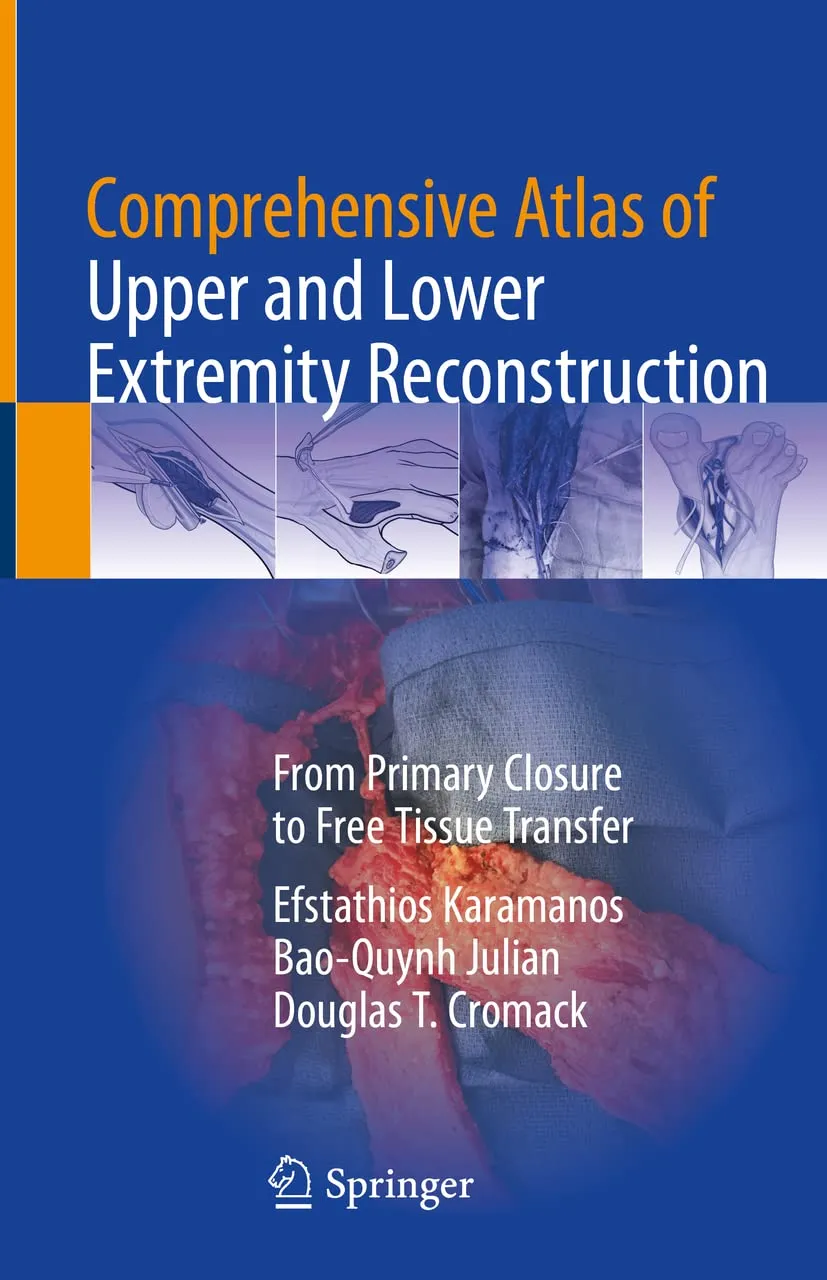 Comprehensive Atlas Of Upper And Lower Extremity Reconstruction From Primary Closure To Free Tissue Transfer | Hardcover