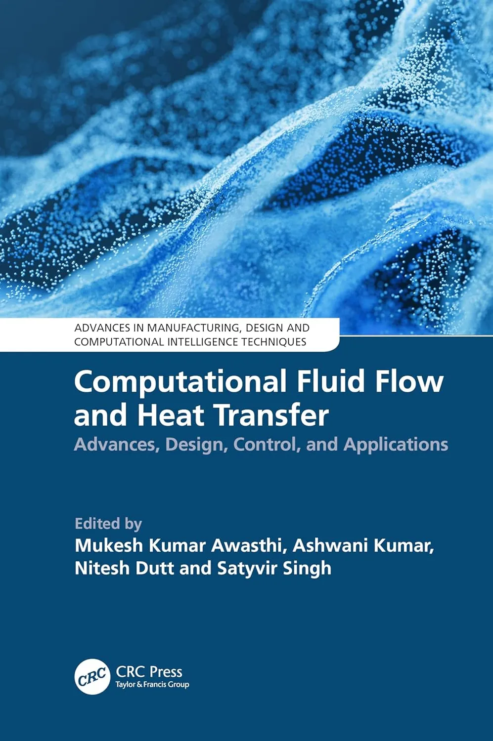 Computational Fluid Flow And Heat Transfer Advances | Design Control And Applications | Hardcover