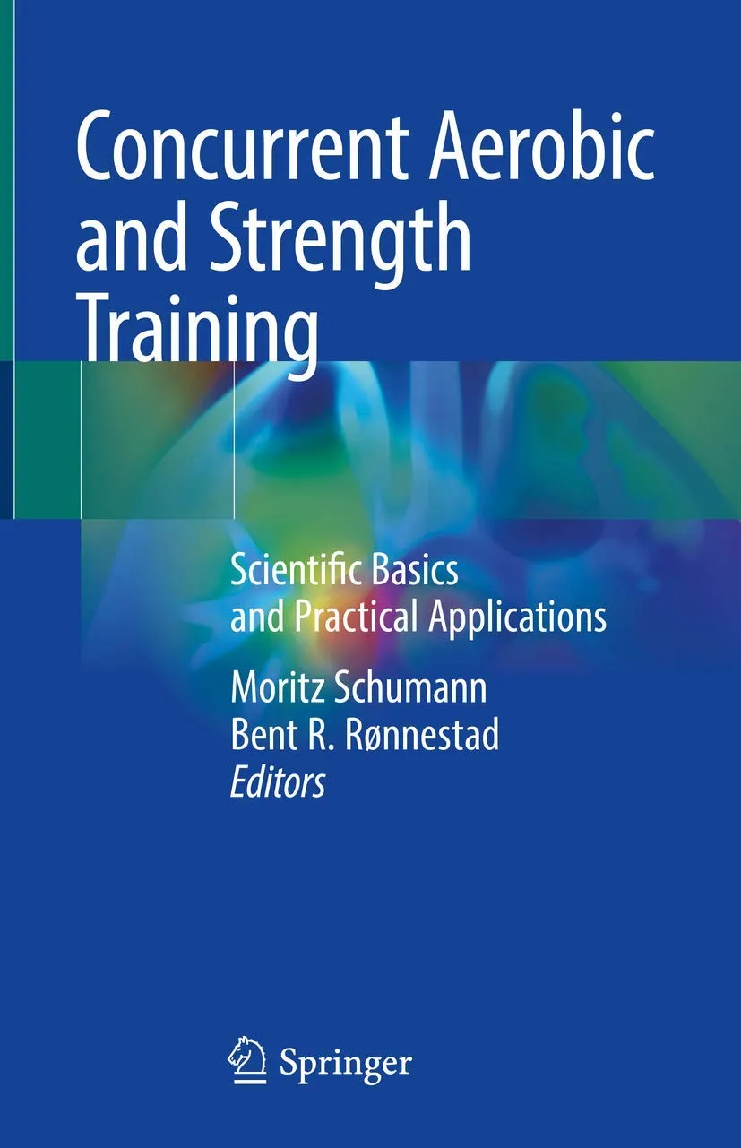 Concurrent Aerobic and Strength Training Scientific Basics And Practical Applications | Paperback