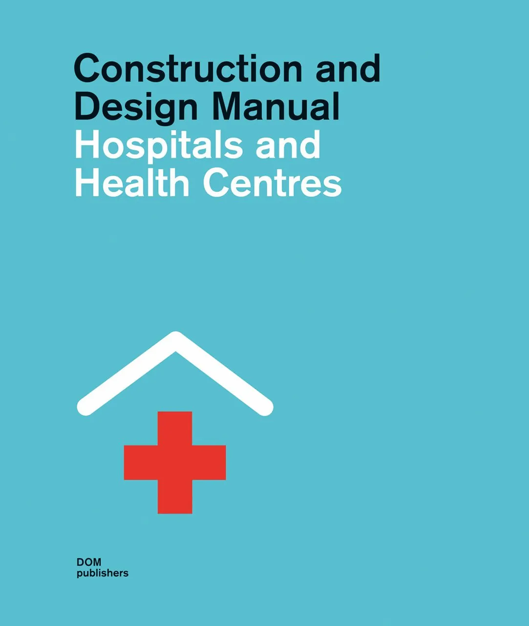 Construction and Design Manual Hospitals and Health Centres | 2 Volume Set | Paperback