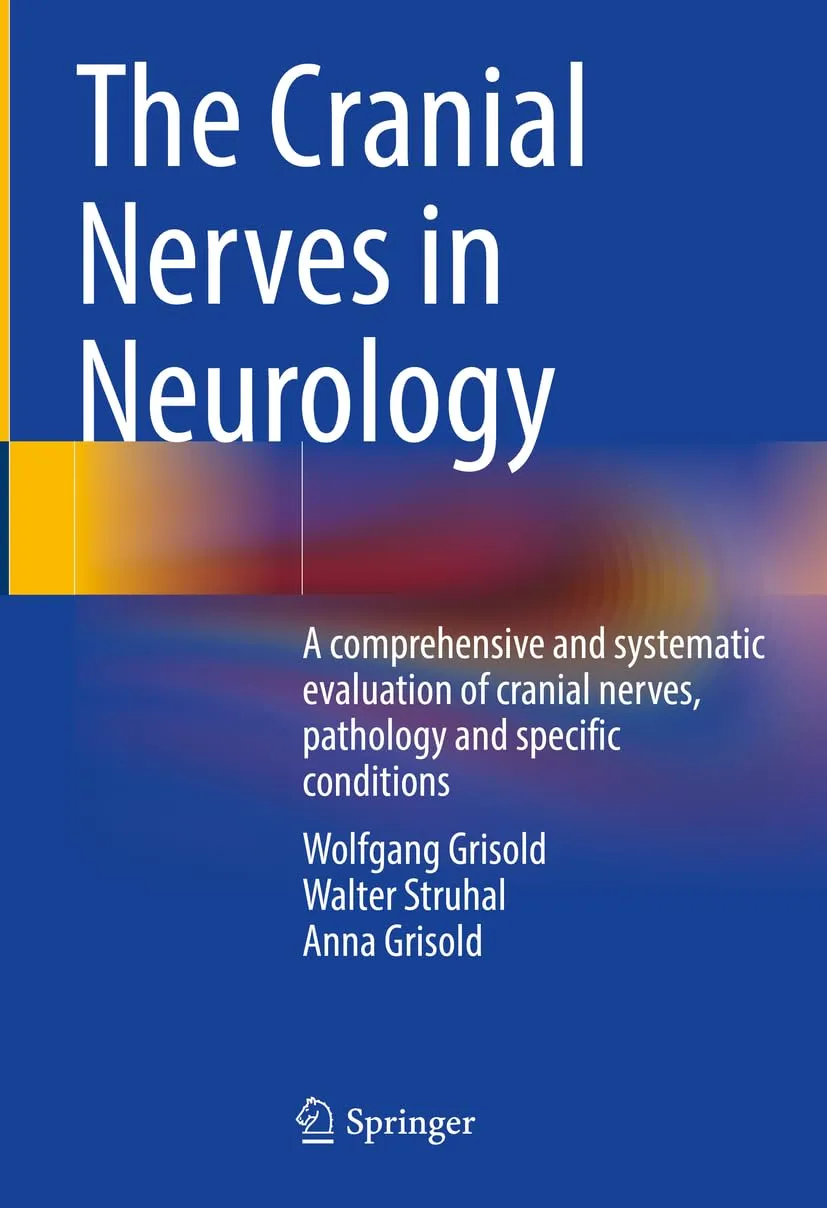 The Cranial Nerves In Neurology A Comprehensive And Systematic Evaluation Of Cranial Nerves Pathology And Specific Conditions | Hardcover
