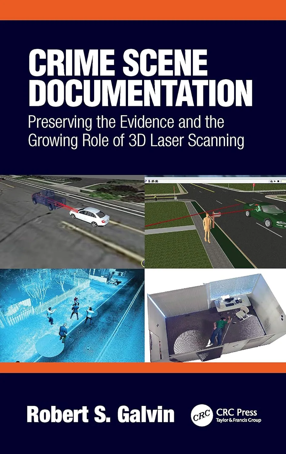Crime Scene Documentation Preserving The Evidence And The Growing Role Of 3D Laser Scanning | Hardcover