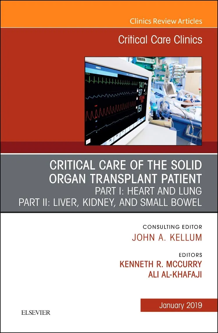 Critical Care of the Solid Organ Transplant Patient | Part-I Heart and Lung | Part-II Liver | Kidney | and Small Bowel Critical Care Clinics | Hardcover