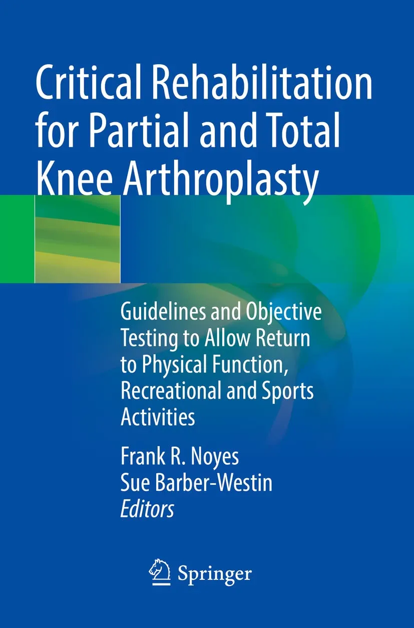 Critical Rehabilitation For Partial And Total Knee Arthroplasty | Paperback