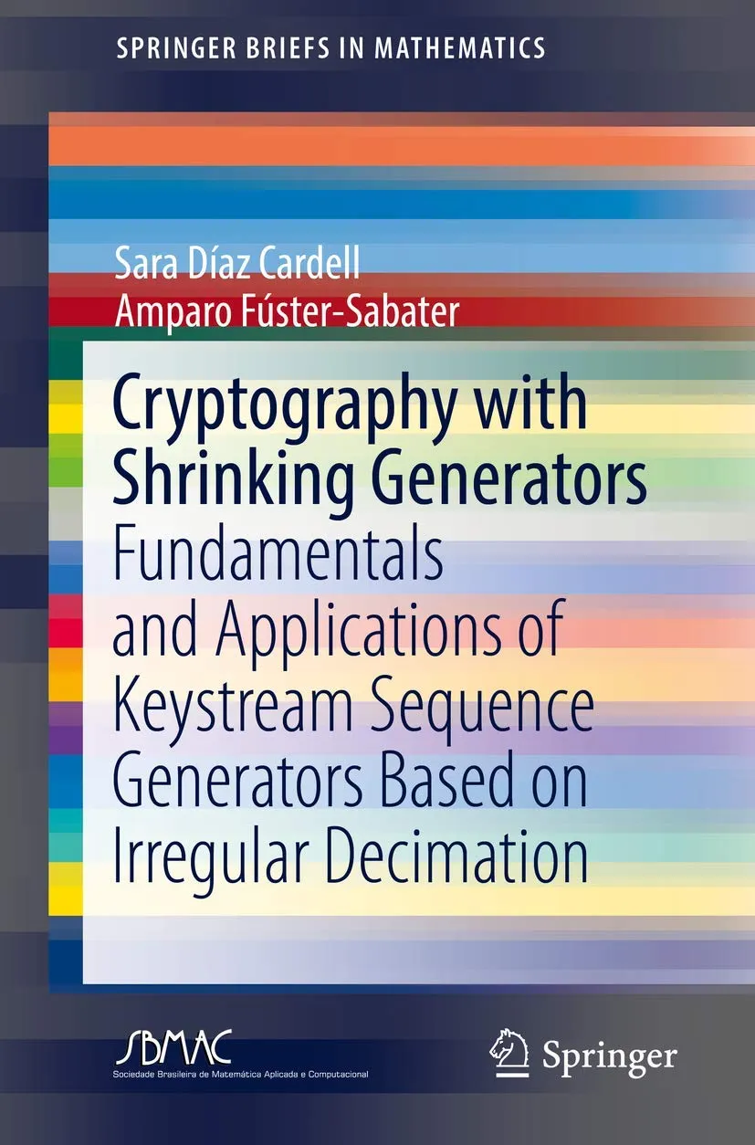 Cryptography With Shrinking Generators Fundamentals And Applications Of Keystream Sequence Generators Based On Irregular Decimation | Paperback
