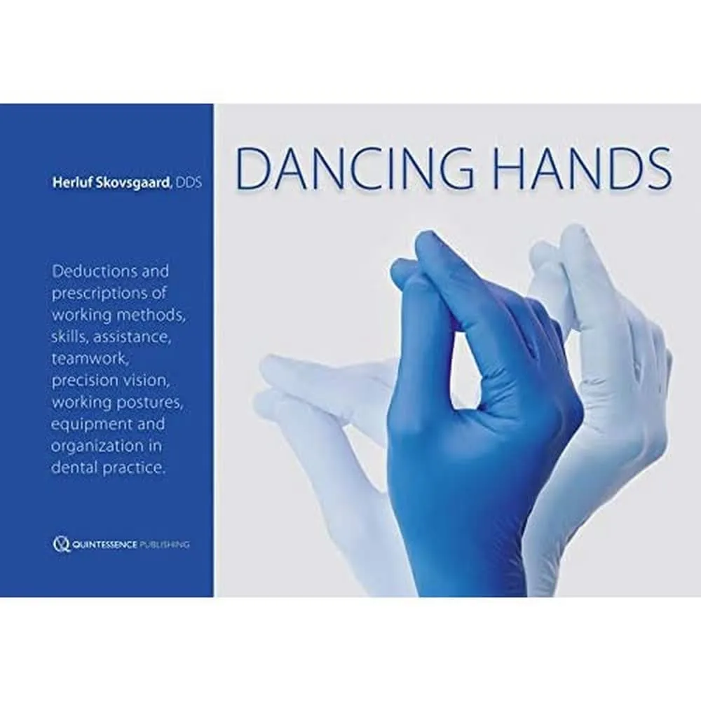 Dancing Hands Deduction and Prescriptions of Working Methods | Skills | Assistance | Teamwork | Precision Vision | Working Postures | Equipment and Organization in Dental Practice. | Hardcover