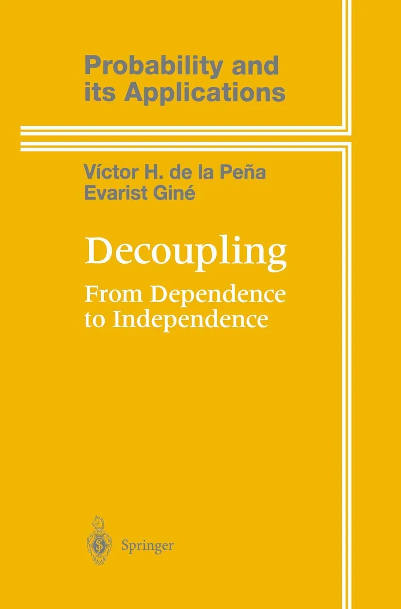 Decoupling From Dependence to Independence (Probability and Its Applications)