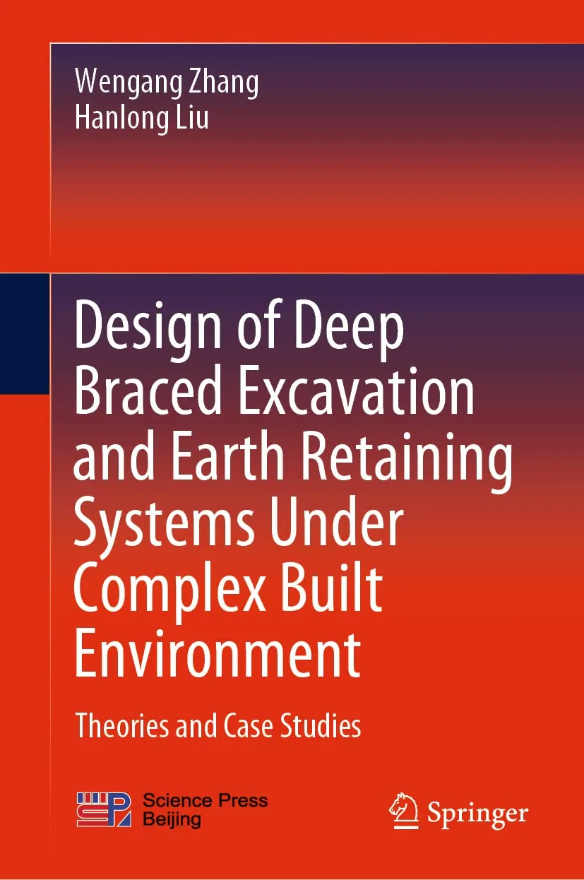 Design Of Deep Braced Excavation And Earth Retaining Systems Under Complex Built Environment Theories And Case Studies | Hardcover
