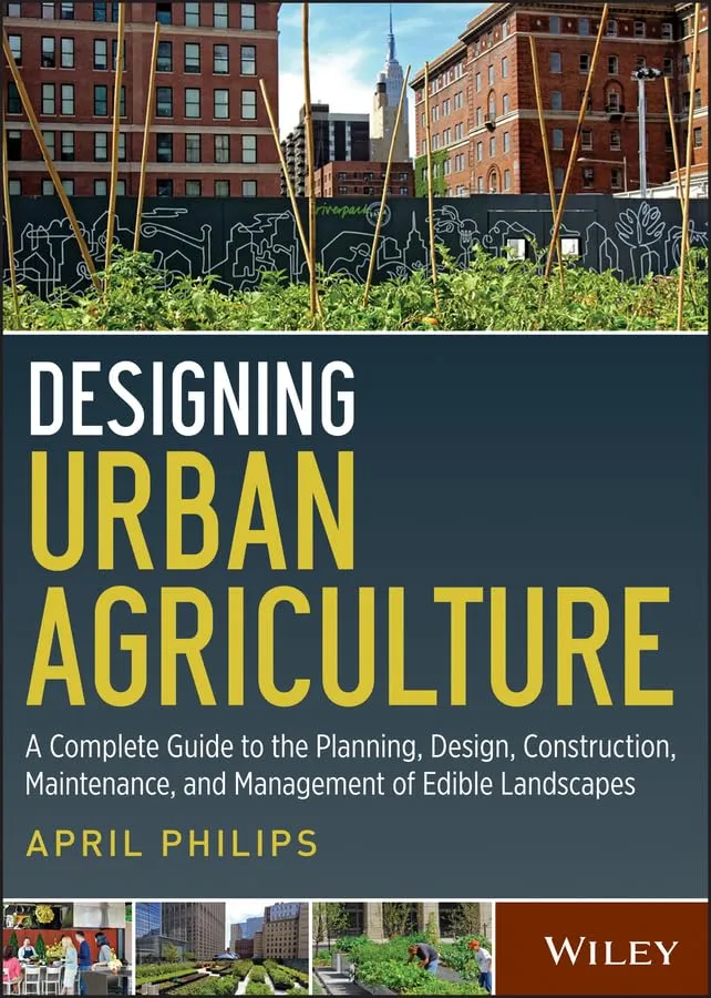 Designing Urban Agriculture A Complete Guide to the Planning | Design | Construction | Maintenance and Management of Edible Landscapes