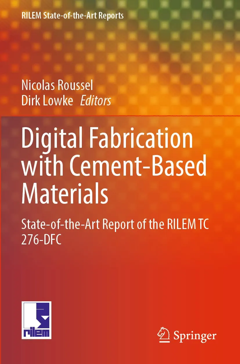 Digital Fabrication With Cement Based Materials State Of The Art Report Of The Rilem Tc 276 Dfc | Paperback