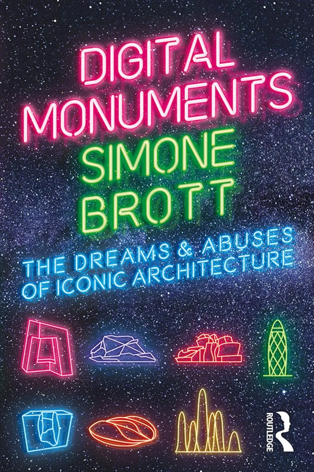 Digital Monuments The Dreams and Abuses of Iconic Architecture | Paperback