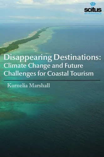 Disappearing Destinations Climate Change and Future Challenges for Coastal Tourism | Hardcover