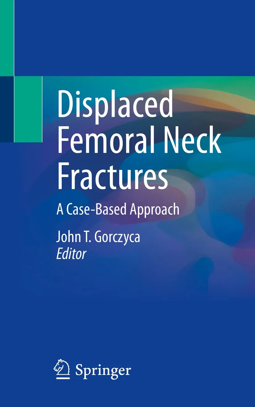 Displaced Femoral Neck Fractures A Case Based Approach | Paperback