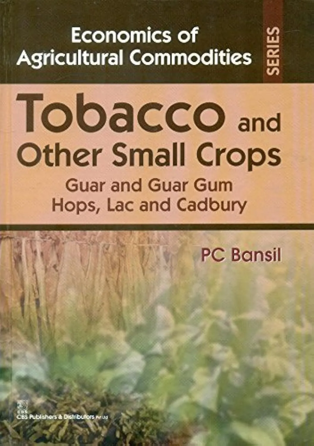 Economics of Agricultural Commodities Tobacco and Other Small Crops Guar and Guar Gum Hops | Lac and Cadbury | Hardcover