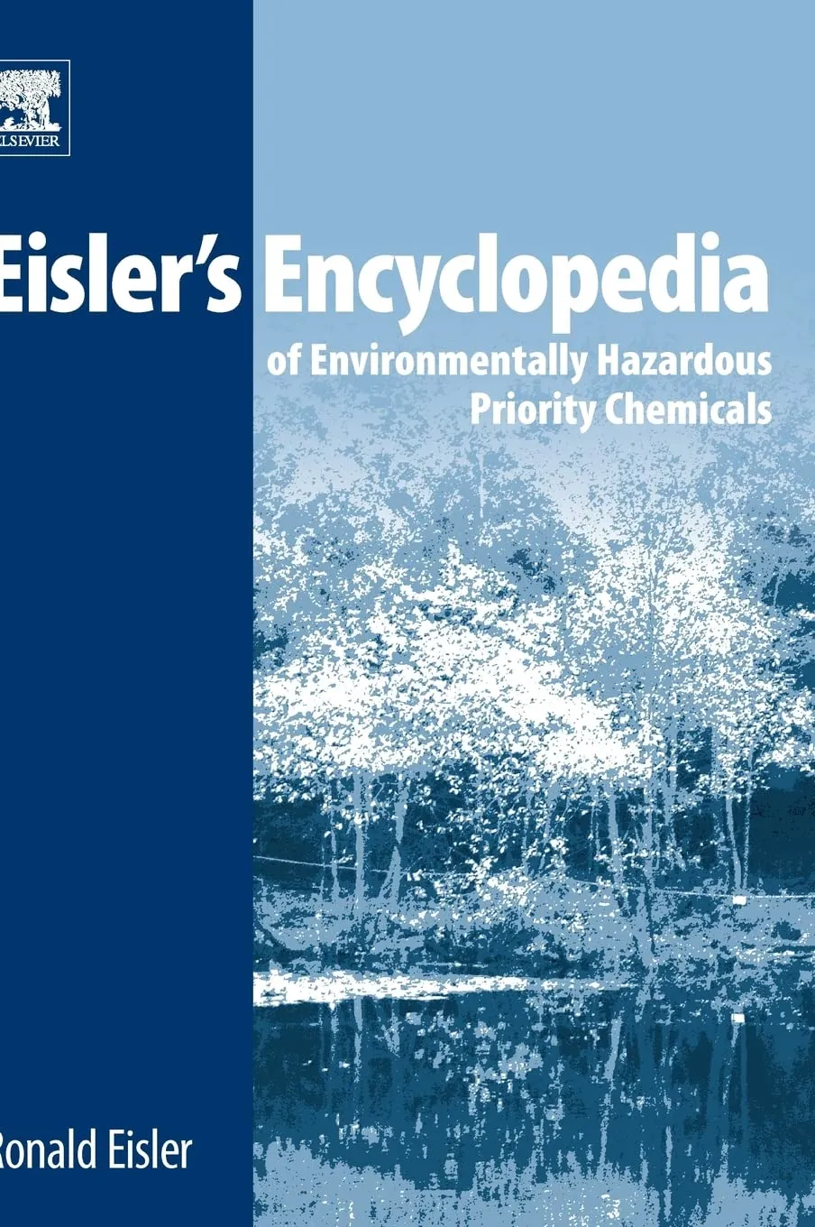 Eisler's Encyclopedia of Environmentally Hazardous Priority Chemicals | Hardcover