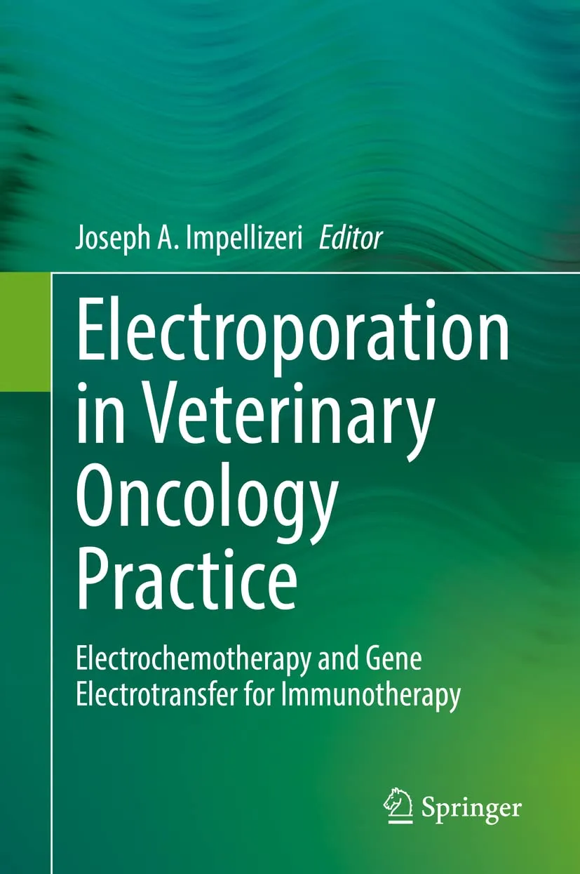 Electroporation In Veterinary Oncology Practice Electrochemotherapy And Gene Electrotransfer For Immunotherapy | Hardcover